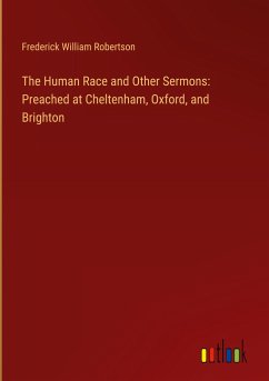 The Human Race and Other Sermons: Preached at Cheltenham, Oxford, and Brighton