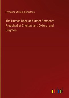 The Human Race and Other Sermons: Preached at Cheltenham, Oxford, and Brighton - Robertson, Frederick William