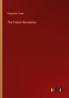 The French Revolution - Taine, Hippolyte