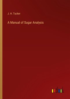 A Manual of Sugar Analysis - Tucker, J. H.