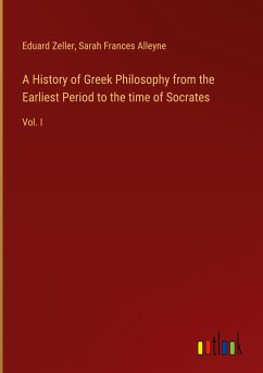 A History of Greek Philosophy from the Earliest Period to the time of Socrates