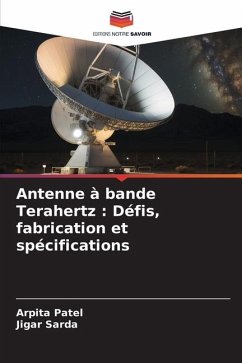 Antenne à bande Terahertz : Défis, fabrication et spécifications - Patel, Arpita;Sarda, Jigar