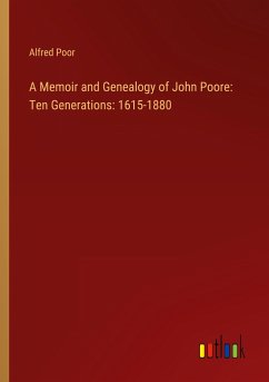 A Memoir and Genealogy of John Poore: Ten Generations: 1615-1880