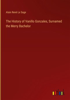 The History of Vanillo Gonzales, Surnamed the Merry Bachelor - Le Sage, Alain René