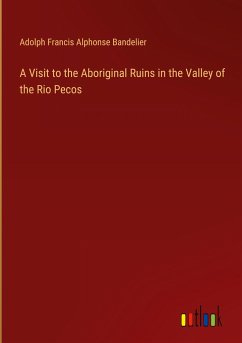A Visit to the Aboriginal Ruins in the Valley of the Rio Pecos