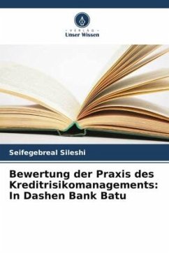 Bewertung der Praxis des Kreditrisikomanagements: In Dashen Bank Batu - Sileshi, Seifegebreal