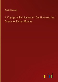 A Voyage in the &quote;Sunbeam&quote;: Our Home on the Ocean for Eleven Months