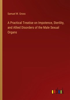 A Practical Treatise on Impotence, Sterility, and Allied Disorders of the Male Sexual Organs