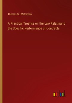 A Practical Treatise on the Law Relating to the Specific Performance of Contracts - Waterman, Thomas W.