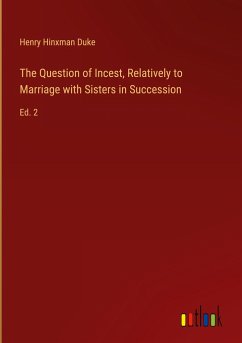 The Question of Incest, Relatively to Marriage with Sisters in Succession - Duke, Henry Hinxman