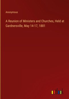 A Reunion of Ministers and Churches, Held at Gardnersville, May 14-17, 1881