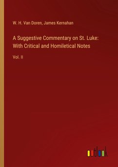 A Suggestive Commentary on St. Luke: With Critical and Homiletical Notes