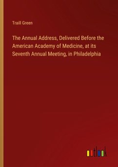 The Annual Address, Delivered Before the American Academy of Medicine, at its Seventh Annual Meeting, in Philadelphia