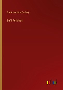 Zuñi Fetiches - Cushing, Frank Hamilton
