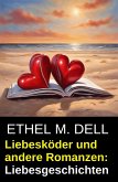 Liebesköder und andere Romanzen: Liebesgeschichten (eBook, ePUB)