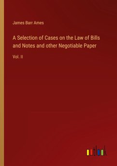 A Selection of Cases on the Law of Bills and Notes and other Negotiable Paper - Ames, James Barr