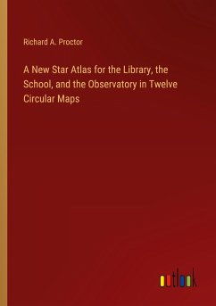 A New Star Atlas for the Library, the School, and the Observatory in Twelve Circular Maps