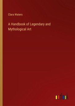 A Handbook of Legendary and Mythological Art - Waters, Clara