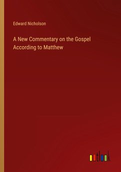 A New Commentary on the Gospel According to Matthew - Nicholson, Edward