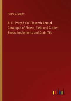 A. D. Perry & Co. Eleventh Annual Catalogue of Flower, Field and Garden Seeds, Implements and Drain Tile