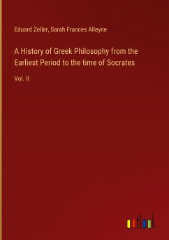 A History of Greek Philosophy from the Earliest Period to the time of Socrates - Zeller, Eduard; Alleyne, Sarah Frances