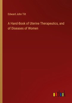 A Hand-Book of Uterine Therapeutics, and of Diseases of Women - Tilt, Edward John
