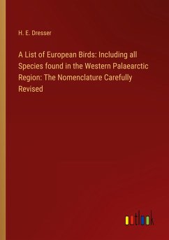 A List of European Birds: Including all Species found in the Western Palaearctic Region: The Nomenclature Carefully Revised