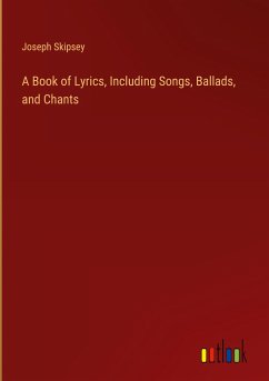 A Book of Lyrics, Including Songs, Ballads, and Chants - Skipsey, Joseph