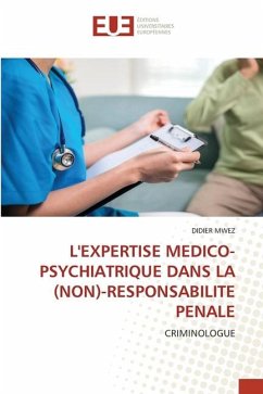 L'EXPERTISE MEDICO-PSYCHIATRIQUE DANS LA (NON)-RESPONSABILITE PENALE - MWEZ, DIDIER