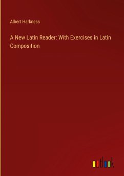 A New Latin Reader: With Exercises in Latin Composition