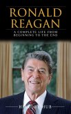 Ronald Reagan: A Full Biography From Beginning to End of Greatest Lives Among Us (eBook, ePUB)