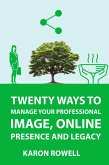 Twenty ways to manage your professional image, online presence and legacy (eBook, ePUB)