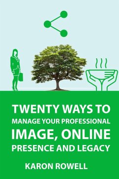 Twenty ways to manage your professional image, online presence and legacy (eBook, ePUB) - Rowell, Karon