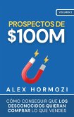 Prospectos de $100M: Cómo conseguir que los desconocidos quieran comprar lo que vendes Alex (Acquisition.com $100M Series) (eBook, ePUB)
