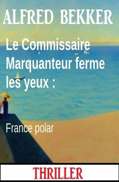 Le Commissaire Marquanteur ferme les yeux : France polar (eBook, ePUB) Cover Le Commissaire Marquanteur ferme les yeux : France polar (eBook, ePUB)