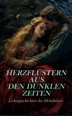 Herzflüstern aus den dunklen Zeiten: Liebesgeschichten des Mittelalters (eBook, ePUB)