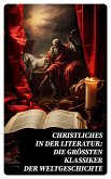 Christliches in der Literatur: Die größten Klassiker der Weltgeschichte (eBook, ePUB)