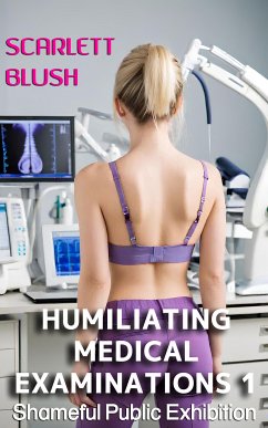 Humiliating Medical Examinations 1 (eBook, ePUB) - Blush, Scarlett