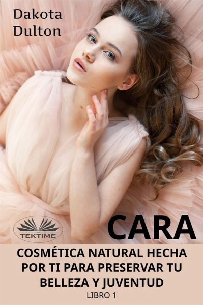 Cara Cosmética Natural Hecha Por Ti Para Preservar Tu Belleza Y Juventud (eBook, ePUB)