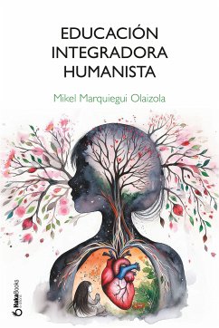 Educación Integradora Humanista (eBook, ePUB) - Marquiegui Olaizola, Mikel