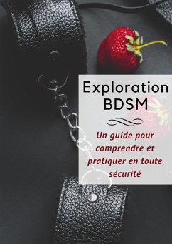 Exploration BDSM _ Un Guide Complet pour Comprendre et Pratiquer en Toute Sécurité (eBook, ePUB) - Crokpleasure
