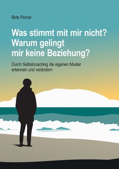 Was stimmt mit mir nicht? Warum gelingt mir keine Beziehung? (eBook, ePUB) - Perner, Birte