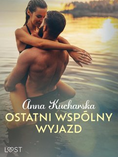 Ostatni wspólny wyjazd – opowiadanie erotyczne (eBook, ePUB) - Kucharska, Anna