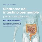 Síndrome del intestino permeable para principiantes - El libro de autoayuda - Cómo interpretar los síntomas del intestino permeable, reconocer las causas y curar tu intestino (MP3-Download)