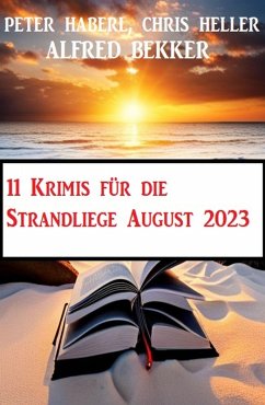 11 Krimis für die Strandliege August 2023 (eBook, ePUB) - Bekker, Alfred; Haberl, Peter; Heller, Chris