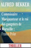 Commissaire Marquanteur et le roi des gangsters de Marseille : France Polar (eBook, ePUB)