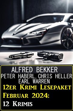 12er Krimi Lesepaket Februar 2024: 12 Krimis (eBook, ePUB) - Bekker, Alfred; Heller, Chris; Warren, Earl; Haberl, Peter