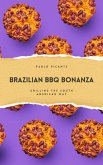 Brazilian BBQ Bonanza: Grilling the South American Way (eBook, ePUB)