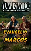 Analizando la Enseñanza del Trabajo en el Evangelio de Marcos (La Enseñanza del Trabajo en la Biblia, #23) (eBook, ePUB)