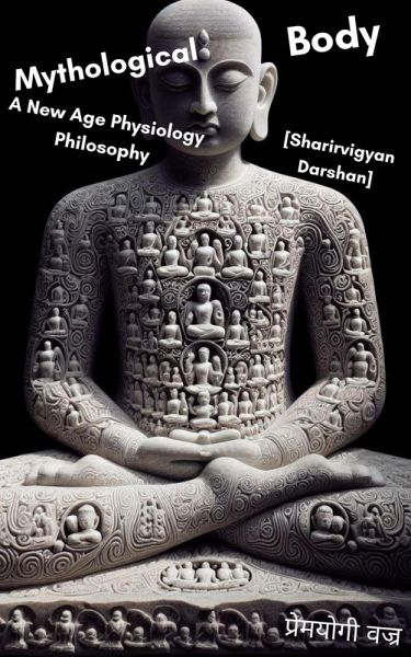 Mythological Body~ A New Age Physiology Philosophy [Sharirvigyan Darshan] (eBook, ePUB)